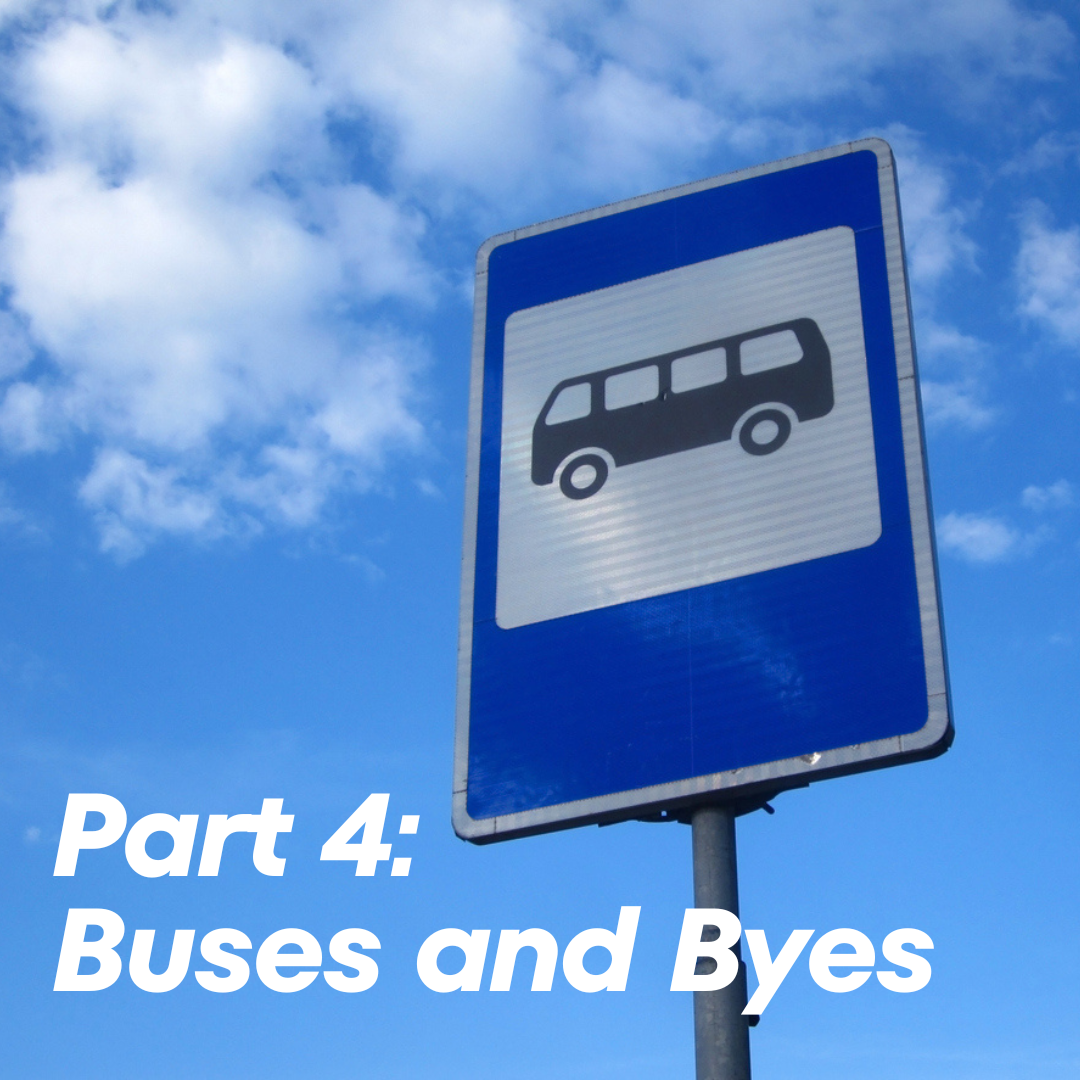 Part 4: Buses and Byes