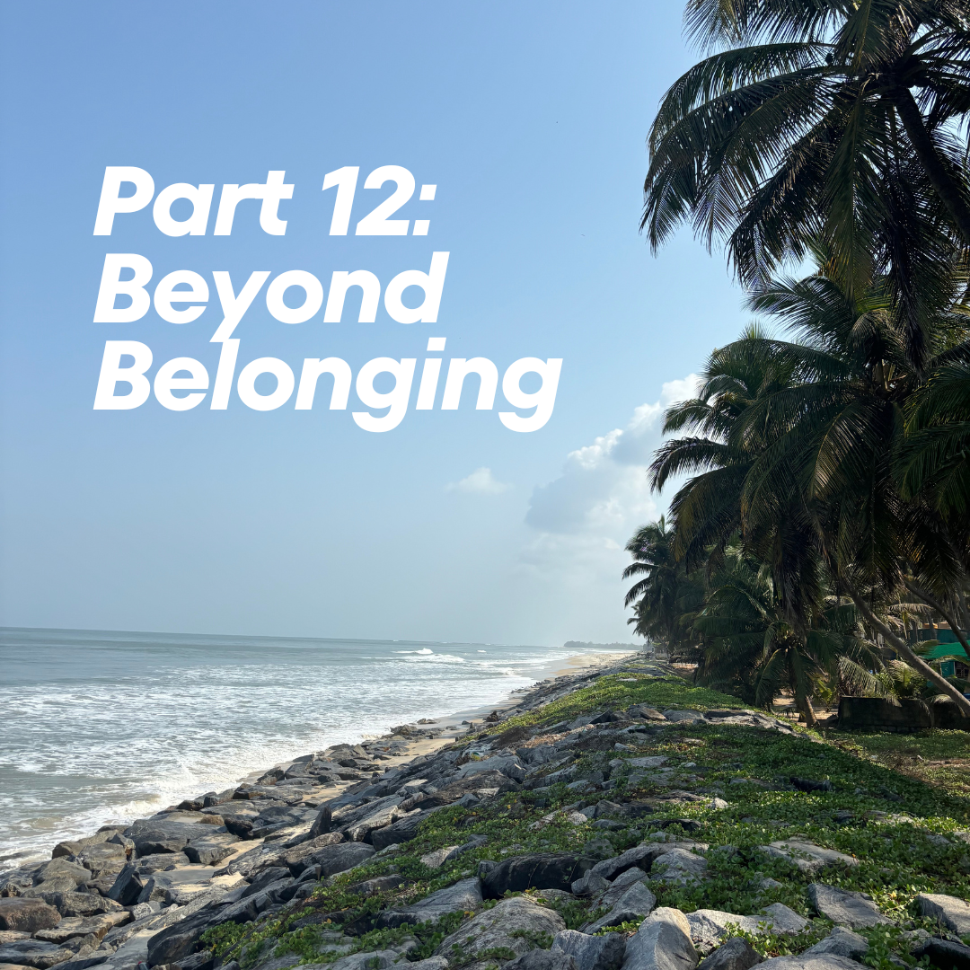 Part 12: Beyond Belonging