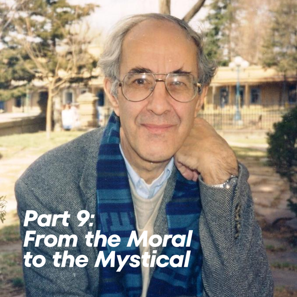 Part 9: From the Moral to the Mystical